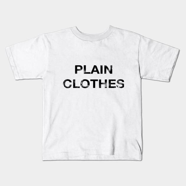 Plain Clothes Kids T-Shirt by workofimp